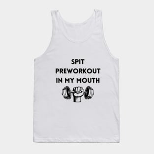 spit preworkout in my mouth Tank Top